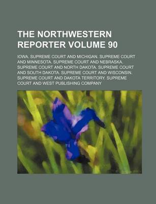 Book cover for The Northwestern Reporter Volume 90