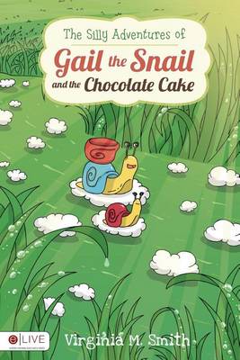 Book cover for The Silly Adventures of Gail the Snail and the Chocolate Cake