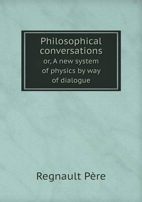 Book cover for Philosophical conversations or, A new system of physics by way of dialogue