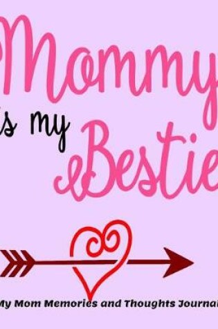 Cover of Mommy is my Bestie My Mom Memories and Thoughts Journal