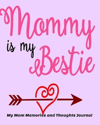 Book cover for Mommy is my Bestie My Mom Memories and Thoughts Journal