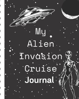 Book cover for My Alien Invasion Cruise Journal