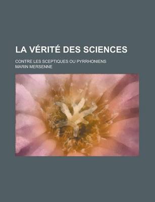 Book cover for La Verite Des Sciences; Contre Les Sceptiques Ou Pyrrhoniens