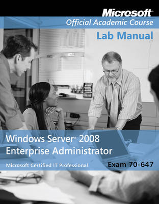 Book cover for Exam 70–647 Windows Server 2008 Enterprise Administrator Lab Manual