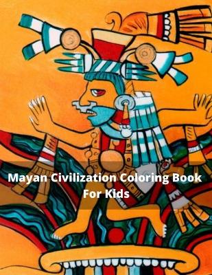 Book cover for Mayan Civilization Coloring Book For Kids