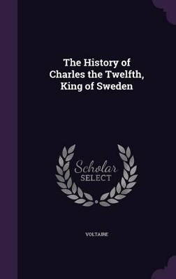 Book cover for The History of Charles the Twelfth, King of Sweden