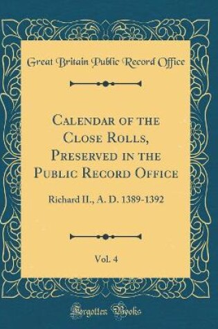 Cover of Calendar of the Close Rolls, Preserved in the Public Record Office, Vol. 4