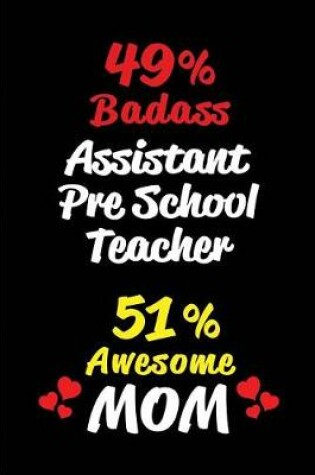 Cover of 49% Badass Assistant Pre School Teacher 51% Awesome Mom