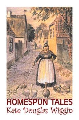Book cover for Homespun Tales by Kate Douglas Wiggin, Fiction, Historical, United States, People & Places, Readers - Chapter Books