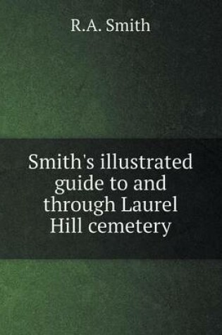 Cover of Smith's illustrated guide to and through Laurel Hill cemetery