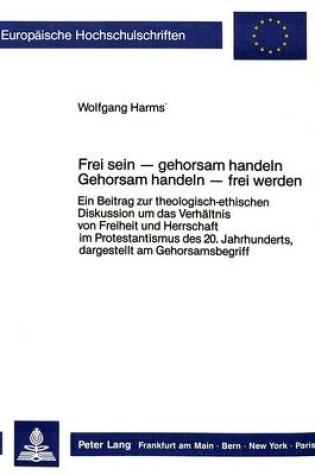 Cover of Frei Sein - Gehorsam Handeln. Gehorsam Handeln - Frei Werden