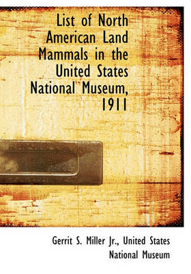 Book cover for List of North American Land Mammals in the United States National Museum, 1911