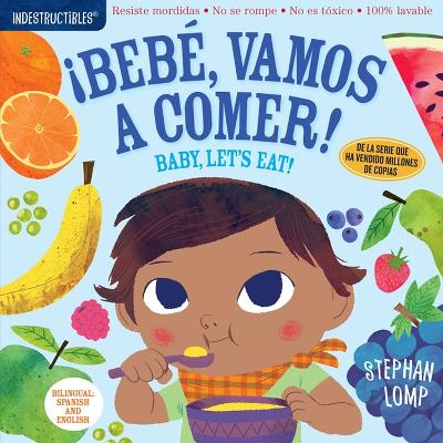 Book cover for Indestructibles: Bebé, vamos a comer! / Baby, Let's Eat!