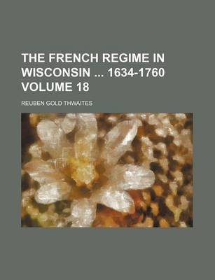 Book cover for The French Regime in Wisconsin 1634-1760 Volume 18