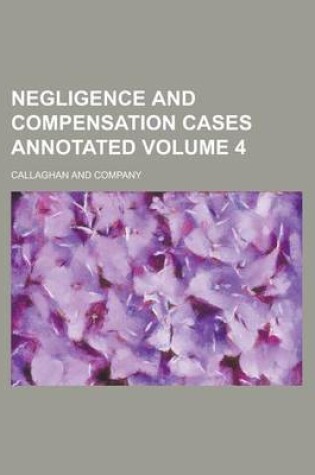 Cover of Negligence and Compensation Cases Annotated Volume 4