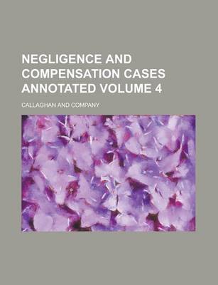 Book cover for Negligence and Compensation Cases Annotated Volume 4