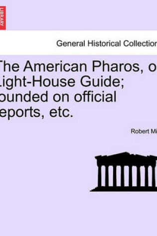 Cover of The American Pharos, or Light-House Guide; Founded on Official Reports, Etc.