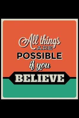 Book cover for All Things Are Possible If You Believe