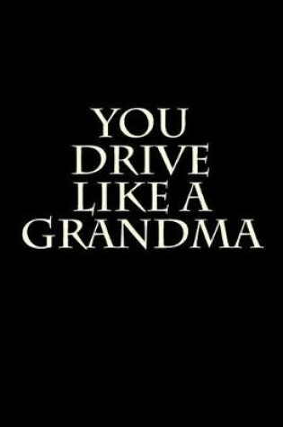 Cover of You Drive Like a Grandma