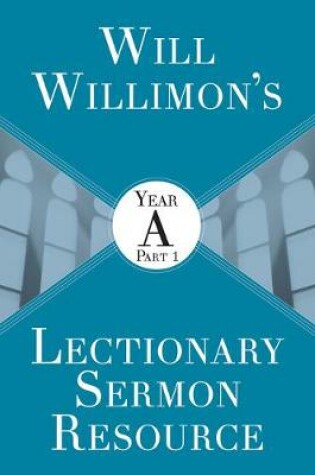 Cover of Will Willimons Lectionary Sermon Resource: Year a Part 1