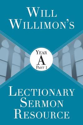 Book cover for Will Willimons Lectionary Sermon Resource: Year a Part 1