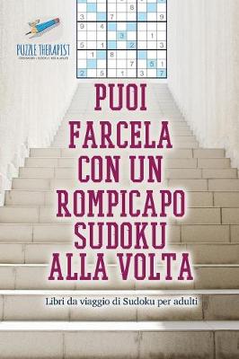 Book cover for Puoi farcela con un rompicapo Sudoku alla volta Libri da viaggio di Sudoku per adulti