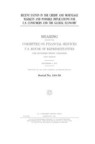 Cover of Recent events in the credit and mortgage markets and possible implications for U.S. consumers and the global economy