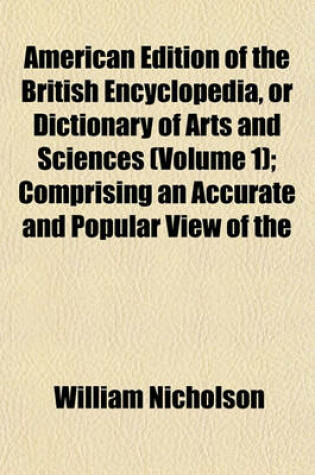 Cover of American Edition of the British Encyclopedia, or Dictionary of Arts and Sciences (Volume 1); Comprising an Accurate and Popular View of the