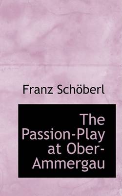 Book cover for The Passion-Play at Ober-Ammergau