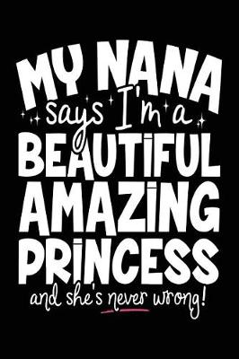 Book cover for My Nana Says I'm A Beautiful Amazing Princess And She's Never Wrong!