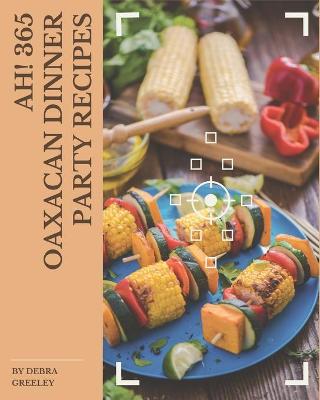 Cover of Ah! 365 Oaxacan Dinner Party Recipes