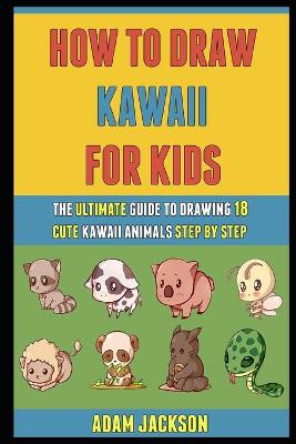 Book cover for How To Draw Kawaii For Kids