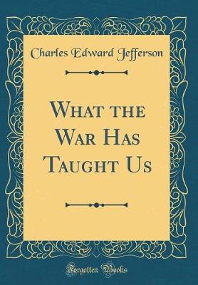 Book cover for What the War Has Taught Us (Classic Reprint)