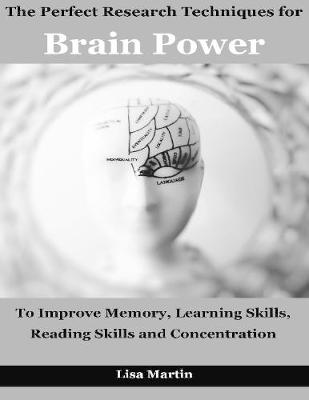 Book cover for The Perfect Research Techniques for Brain Power : To Improve Memory, Brain Train, Reading Skills and Concentration