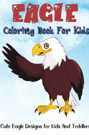 Cover of Eagle Coloring Book For Kids
