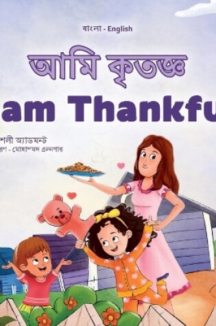 Cover of I am Thankful (Bengali English Bilingual Kids Book)