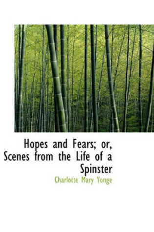 Cover of Hopes and Fears; Or, Scenes from the Life of a Spinster