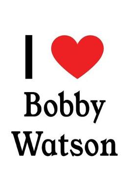 Book cover for I Love Bobby Watson