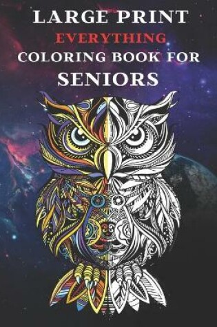 Cover of Large Print Everything Coloring Book for Seniors