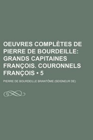 Cover of Oeuvres Completes de Pierre de Bourdeille (5); Grands Capitaines Fran OIS. Couronnels Fran OIS