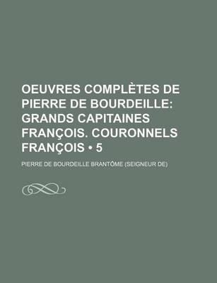 Book cover for Oeuvres Completes de Pierre de Bourdeille (5); Grands Capitaines Fran OIS. Couronnels Fran OIS