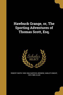 Book cover for Hawbuck Grange, Or, the Sporting Adventures of Thomas Scott, Esq.