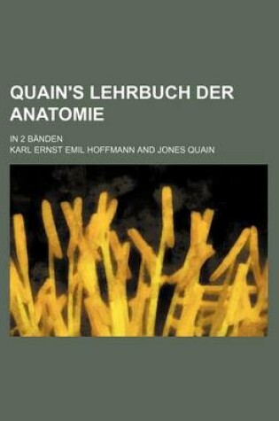 Cover of Quain's Lehrbuch Der Anatomie; In 2 Banden