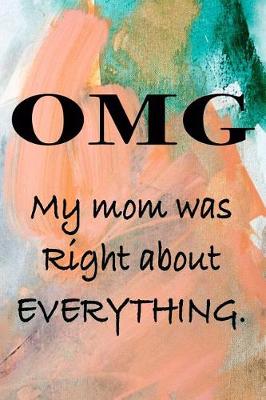 Book cover for OMG My mom was right about EVERYTHING