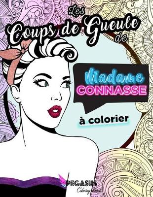 Book cover for Les Coups de Gueule de Madame Connasse   Colorier