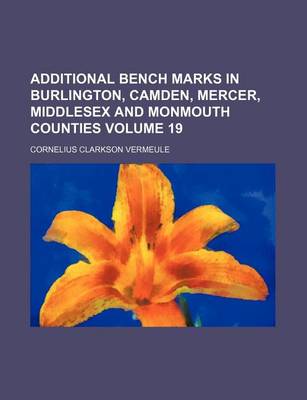 Book cover for Additional Bench Marks in Burlington, Camden, Mercer, Middlesex and Monmouth Counties Volume 19