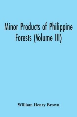 Cover of Minor Products Of Philippine Forests (Volume Iii)