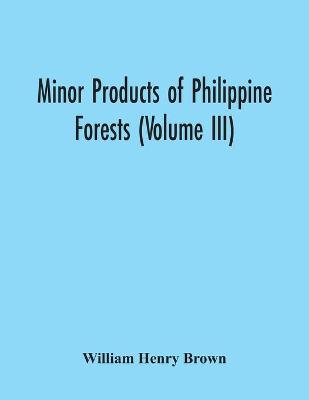 Book cover for Minor Products Of Philippine Forests (Volume Iii)