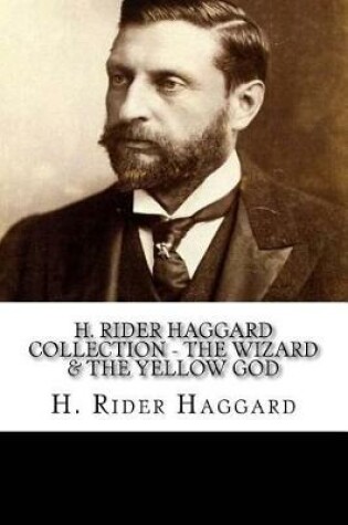 Cover of H. Rider Haggard Collection - The Wizard & The Yellow God