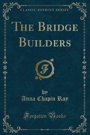 Cover of The Bridge Builders (Classic Reprint)